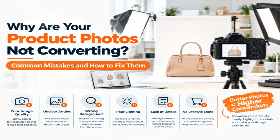 Why Are Your Product Photos Not Converting? Common Mistakes and How to Fix Them